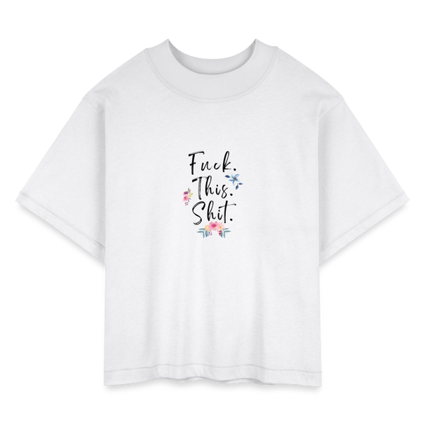 Fuck This Shit Women's Boxy Tee - white