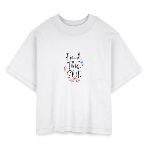 Fuck This Shit Women's Boxy Tee - white