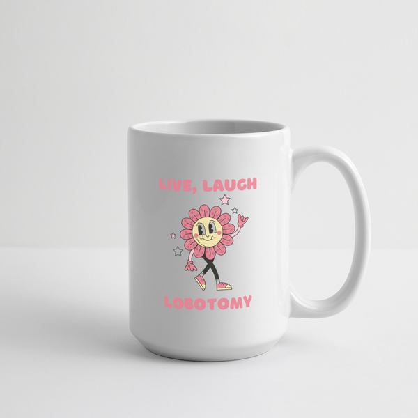 Live Laugh Lobotomy Mug 15 oz - white