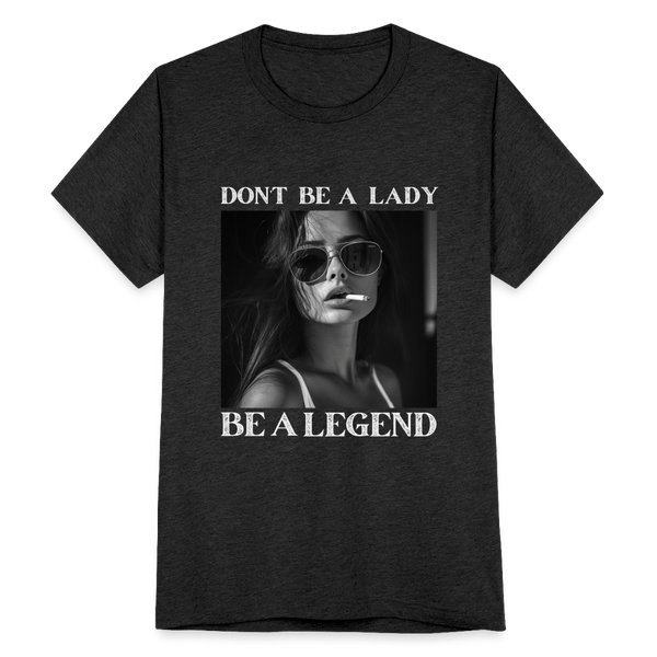 Don't Be A Lady Be A Legend Boyfriend T-Shirt - heather black