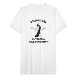 OMG Guys! I Literally Never Said That! T-Shirt - white