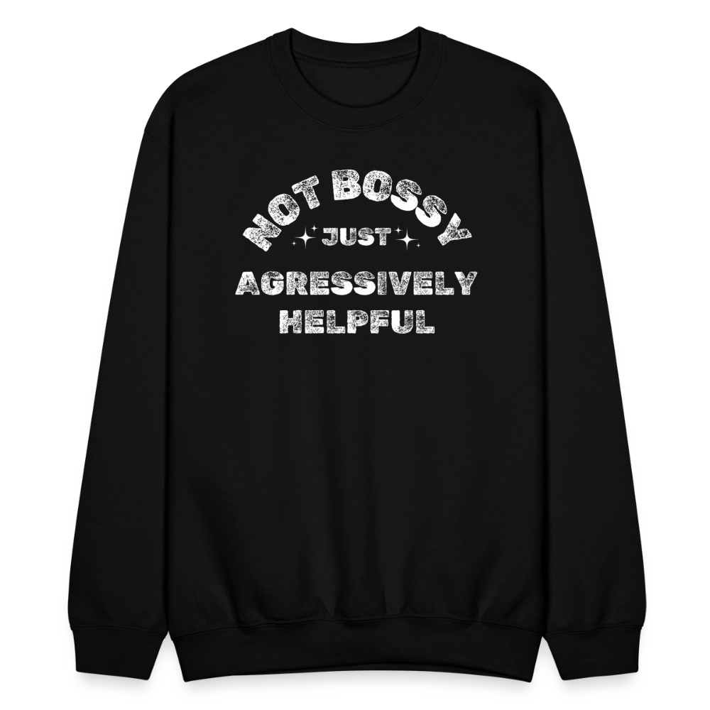 Not Bossy Just Aggressively Helpful Crewneck - black