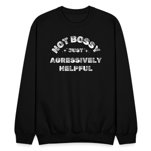 Not Bossy Just Aggressively Helpful Crewneck - black