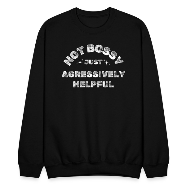 Not Bossy Just Aggressively Helpful Crewneck - black