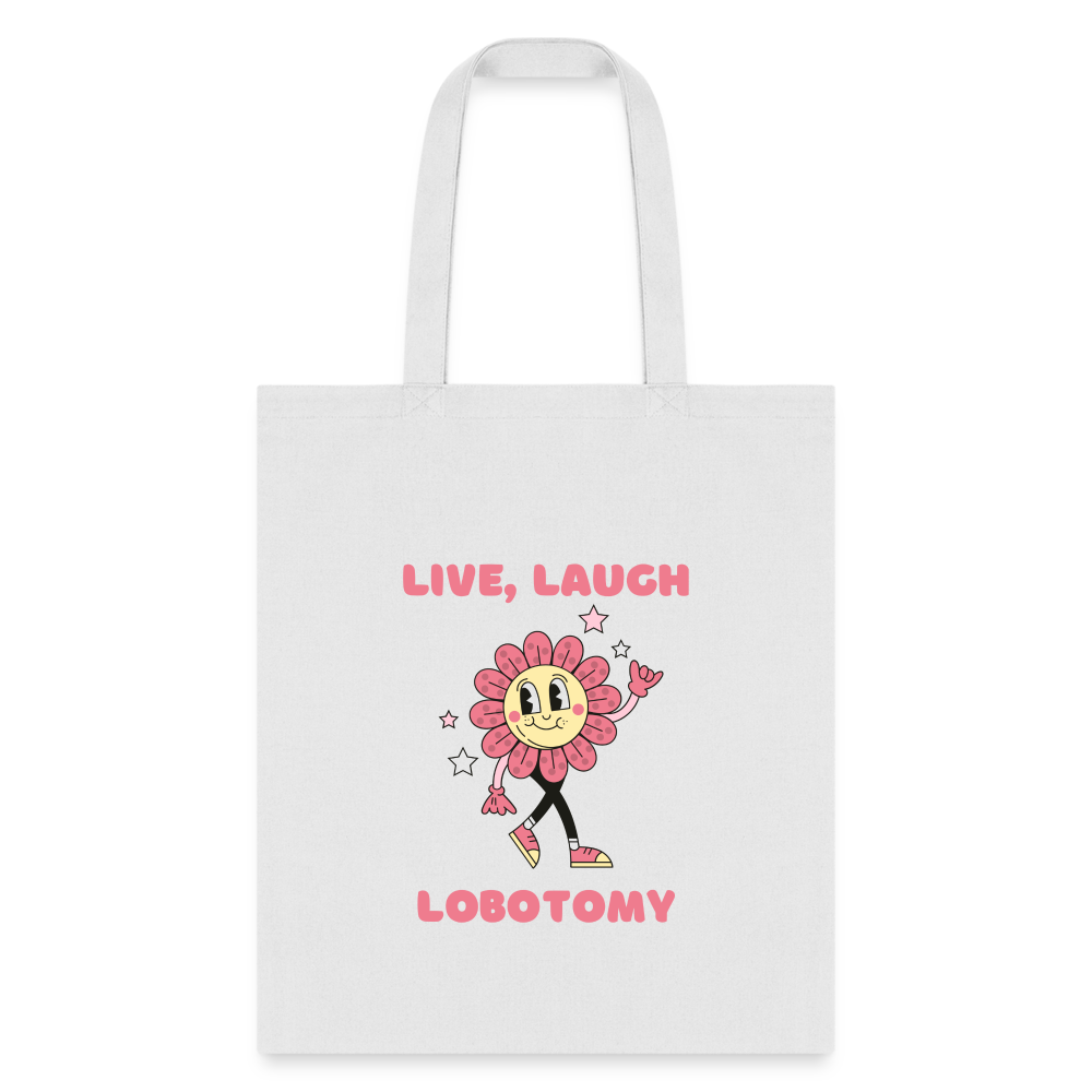 Live Laugh Lobotomy Tote Bag - white