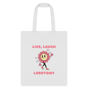 Live Laugh Lobotomy Tote Bag - white