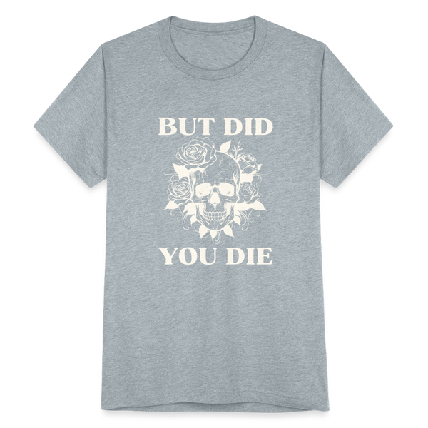 But Did You Die T-Shirt - heather grey