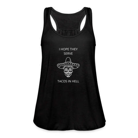 I Hope They Serve Tacos In Hell Women's Flowy Tank - black