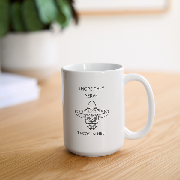 I Hope They Serve Tacos In Hell Mug 15 oz - white