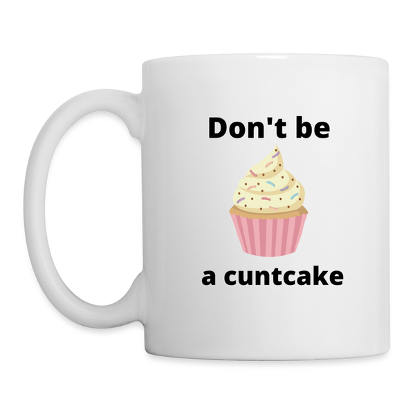 Don't Be A Cuntcake Mug - white