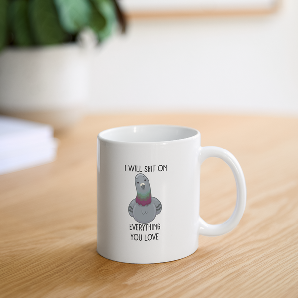 I Will Shit On Everything You Love Mug - white