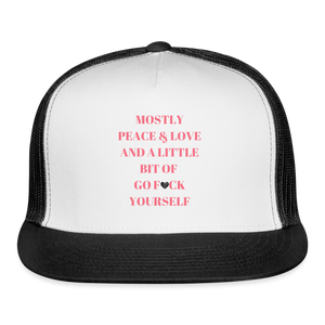 Mostly Peace & Love and a Little Bit of Go F*ck Yourself Trucker Cap - white/black