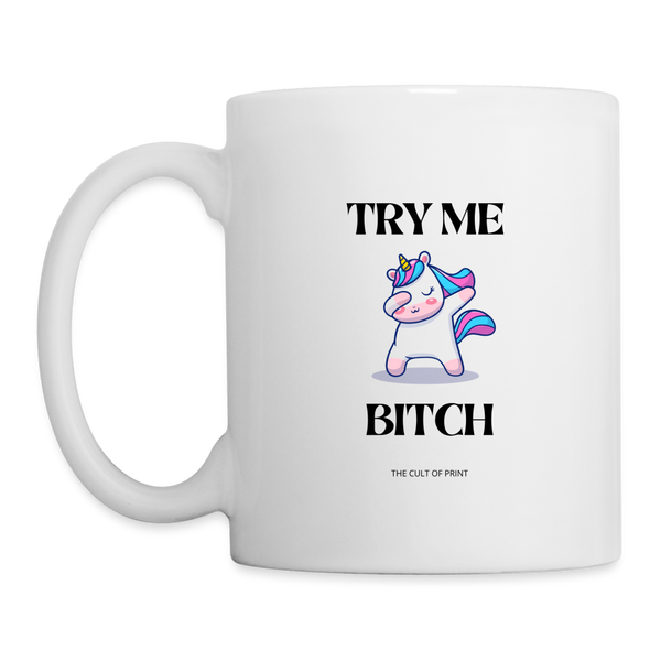 Try Me Bitch Mug - white