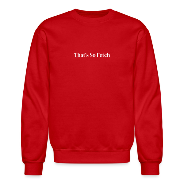 That's So Fetch Crewneck Sweatshirt - red