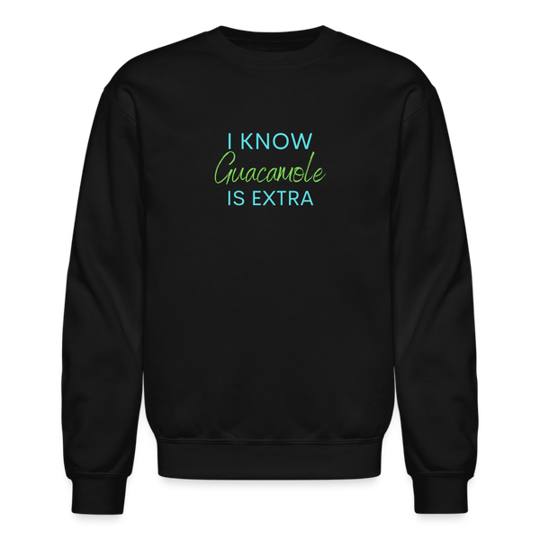 I Know Guacamole Is Extra Crewneck Sweatshirt - black