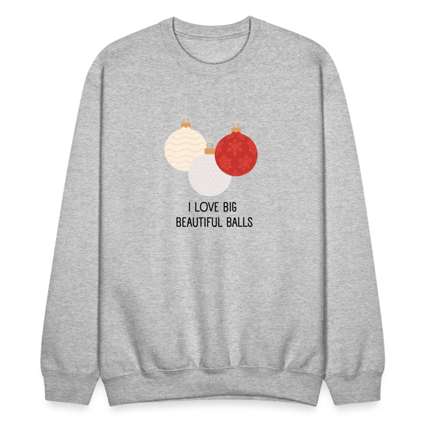 I Love Big Beautiful Balls Crewneck - heather gray