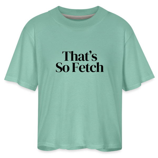 That's So Fetch Women's Boxy Tee - saltwater