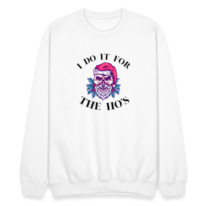 I Do It For The Ho's Crewneck - white