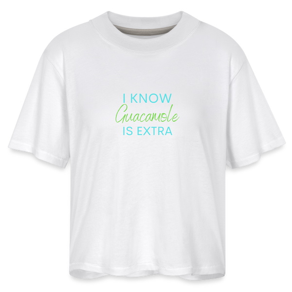 I Know Guacamole Is Extra Women's Boxy Tee - white