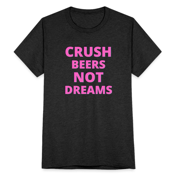 Crush Beers Not Dreams T-Shirt - heather black