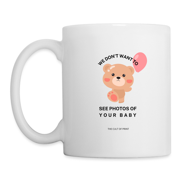 We Don't Want to See Photos Of Your Baby Mug - white