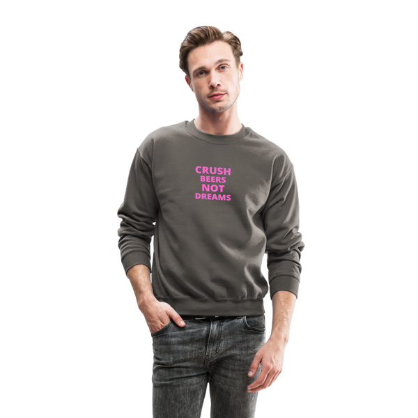 Crush Beers Not Dreams Crewneck Sweatshirt - asphalt gray