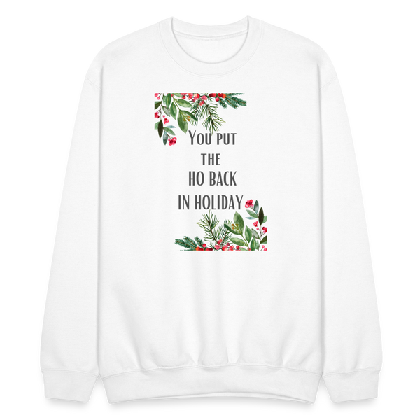 You Put the Ho Back in Holiday Crewneck - white