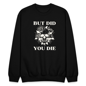 But Did You Die Sweatshirt - black