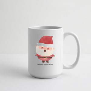 Santa Doesn't Believe In You Either Mug 15 oz - white