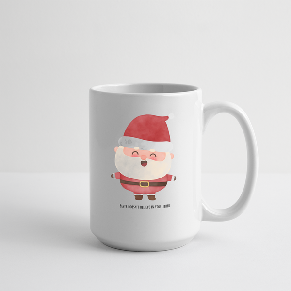 Santa Doesn't Believe In You Either Mug 15 oz - white