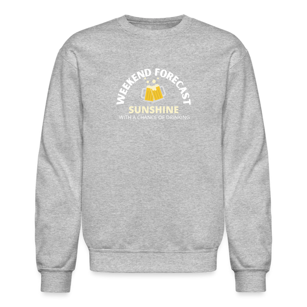 Weekend Forecast Sunny With A Chance of Drinking Crewneck Sweatshirt - heather gray