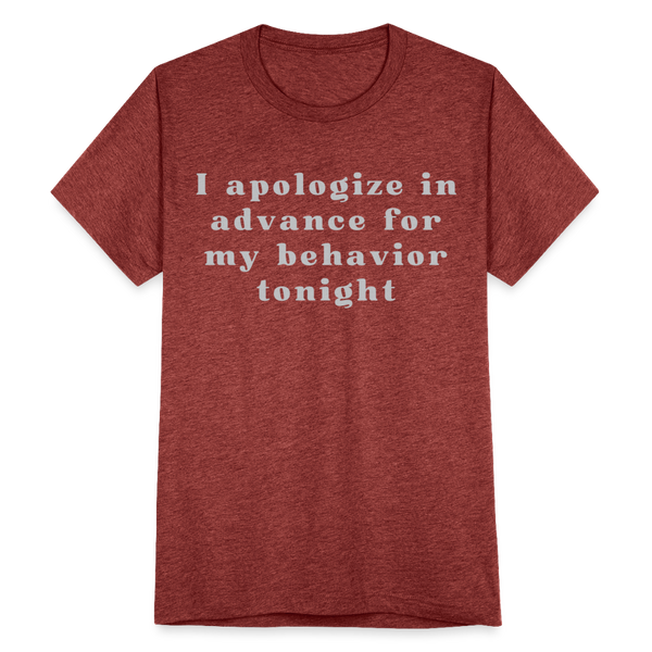 I apologize in advance for my behavior tonight T-Shirt - heather cranberry