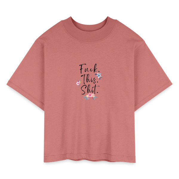 Fuck This Shit Women's Boxy Tee - mauve