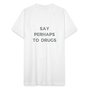 SAY PERHAPS TO DRUGS T-Shirt - white