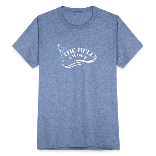 The Hell I Won't T-Shirt - heather blue