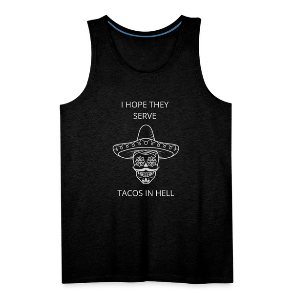 I Hope They Serve Tacos In Hell Men’s Tank - charcoal grey