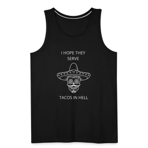 I Hope They Serve Tacos In Hell Men’s Tank - black