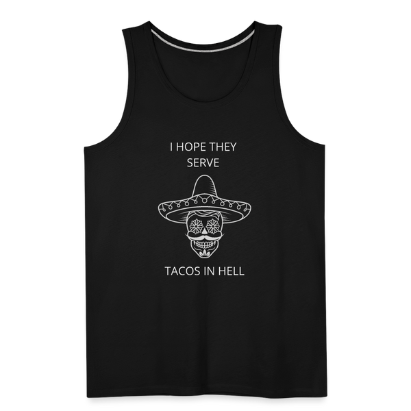 I Hope They Serve Tacos In Hell Men’s Tank - black