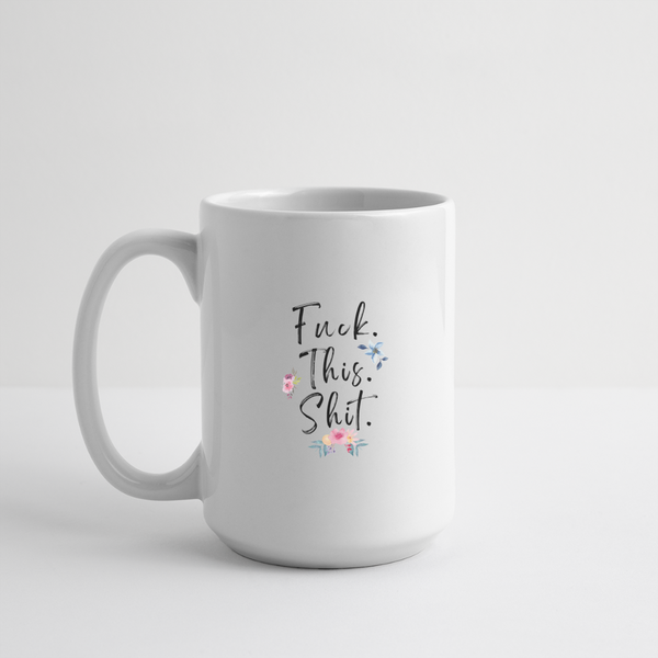 Fuck This Shit Mug 15 oz - white