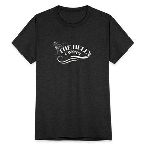 The Hell I Won't T-Shirt - heather black