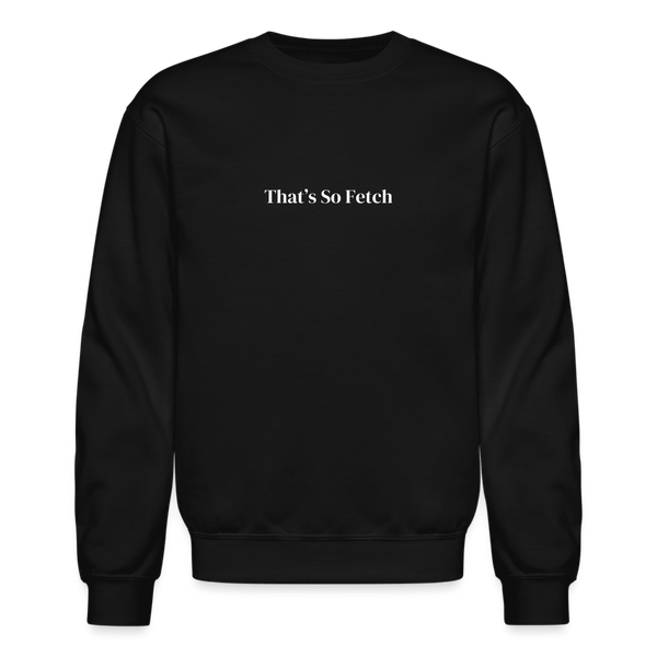 That's So Fetch Crewneck Sweatshirt - black