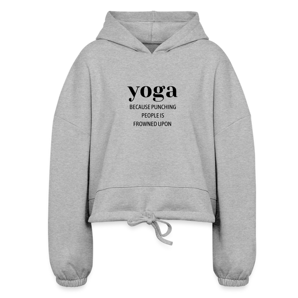 Yoga Because Punching People is Frowned Upon Women’s Cropped Hoodie - heather gray