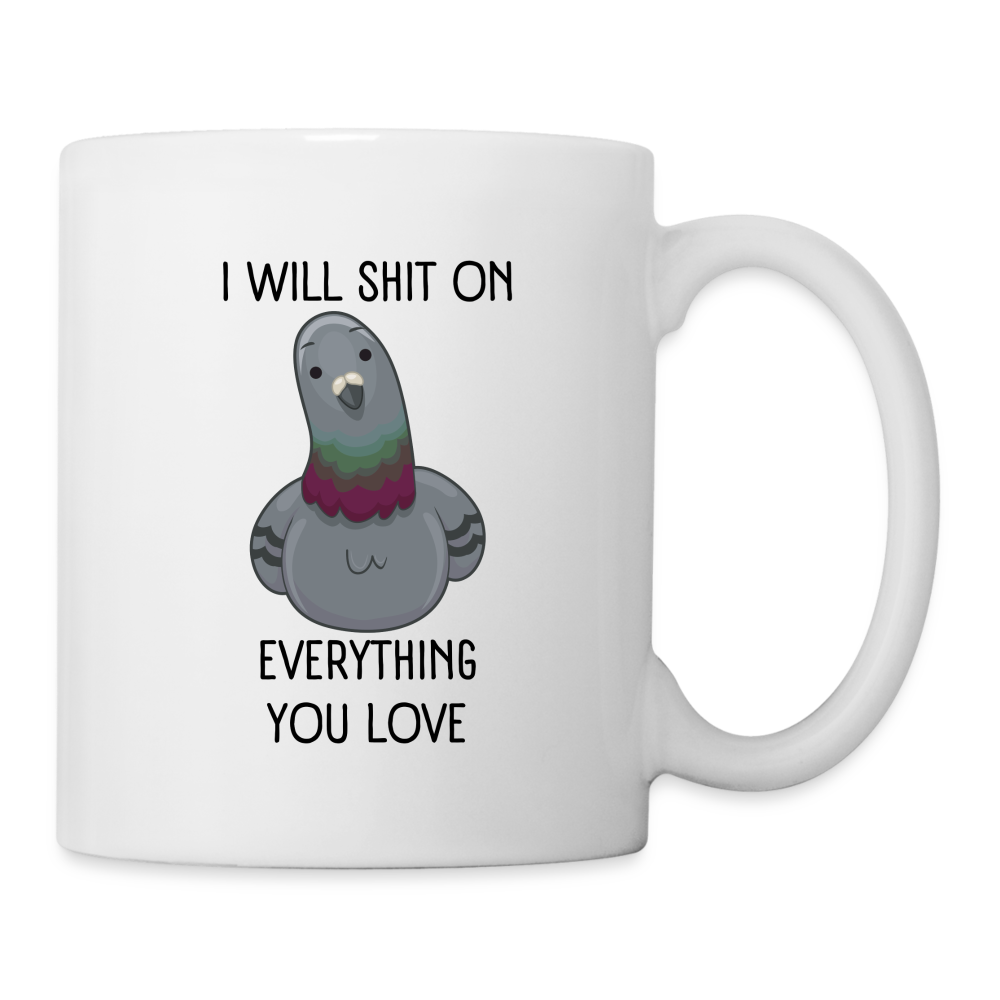 I Will Shit On Everything You Love Mug - white