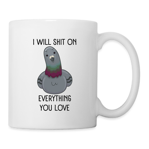 I Will Shit On Everything You Love Mug - white