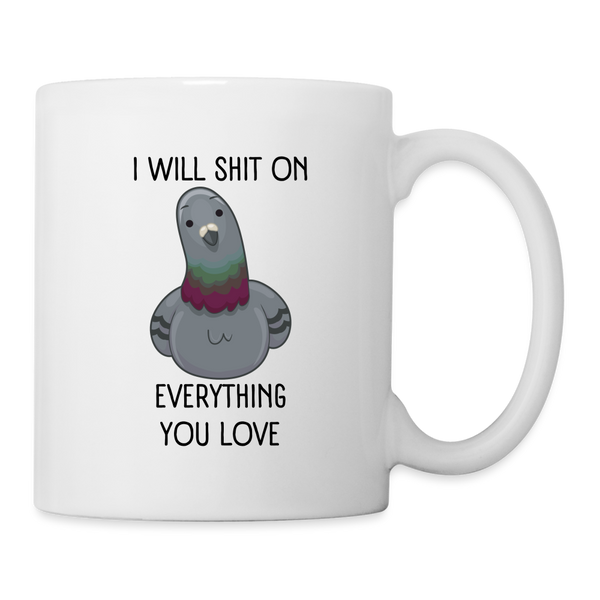 I Will Shit On Everything You Love Mug - white