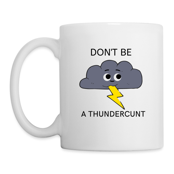 Don't Be A Thundercunt Mug - white