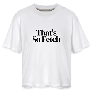 That's So Fetch Women's Boxy Tee - white