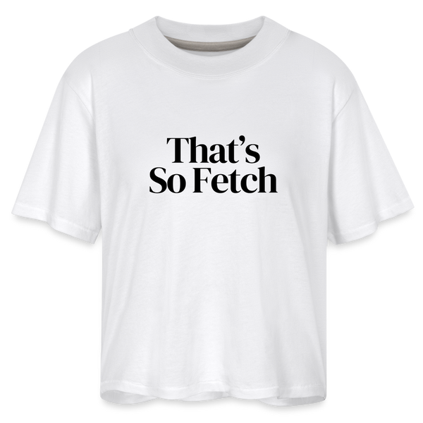 That's So Fetch Women's Boxy Tee - white