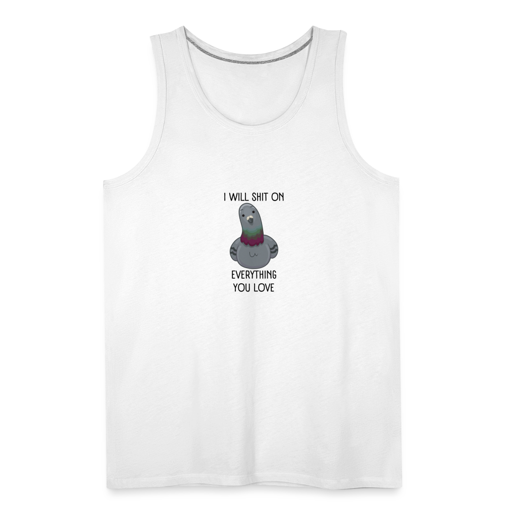 I Will Shit On Everything You LoveMen’s Tank - white