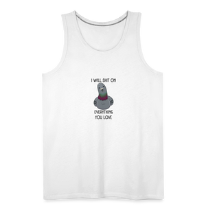 I Will Shit On Everything You LoveMen’s Tank - white